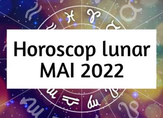 horoscopul lunii mai 2022