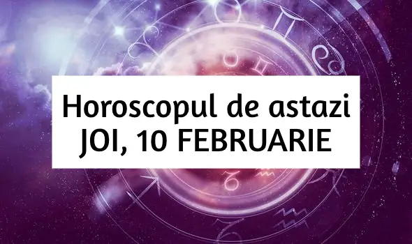 Horoscop zilnic – JOI, 10 FEBRUARIE. Ne regasim echilibrul! Horoscop zilnic – JOI, 10 FEBRUARIE. Ne regasim echilibrul!
