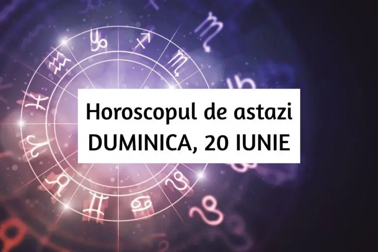 Horoscop zilnic – DUMINICA, 20 IUNIE. Doua zodii cu noroc.