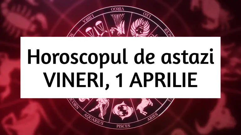 Horoscop zilnic – VINERI, 1 APRILIE. Sa gandim liber! Horoscop zilnic – VINERI, 1 APRILIE. Sa gandim liber!