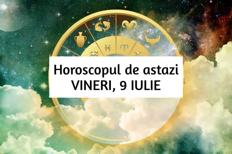 Horoscop zilnic – VINERI, 9 IULIE. Norocul e pentru cei curajoși.