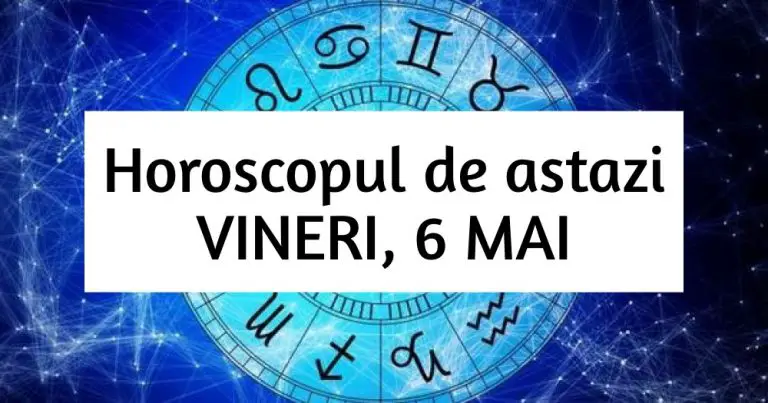 Horoscop zilnic – VINERI, 6 MAI. Zodiile care incep weekendul in forta! Horoscop zilnic – VINERI, 6 MAI. Zodiile care incep weekendul in forta!