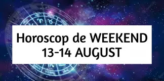 horoscop weekend 13-14 august