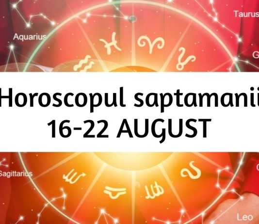 horoscop saptamanii 16-22 august
