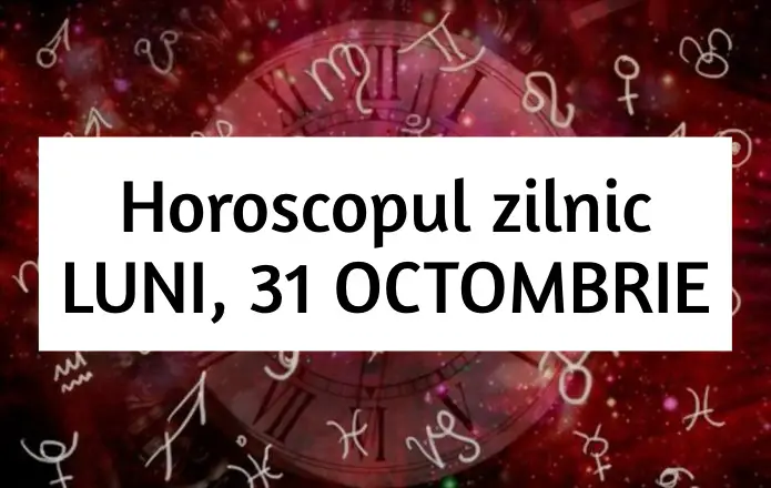 Horoscop zilnic – LUNI, 31 OCTOMBRIE. Ne stabilim o directie corecta!