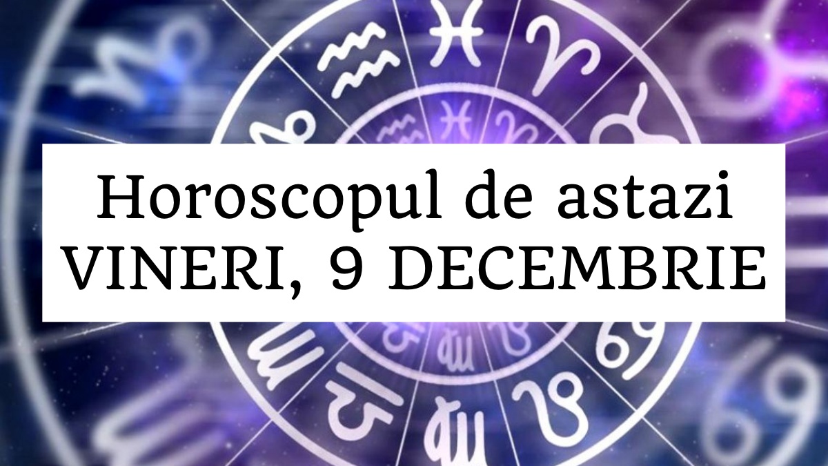 Horoscop zilnic 10 decembrie