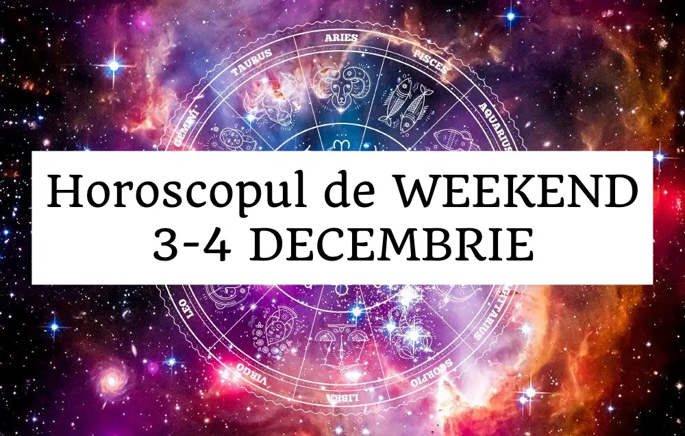 horoscop weekend 3-5 decembrie
