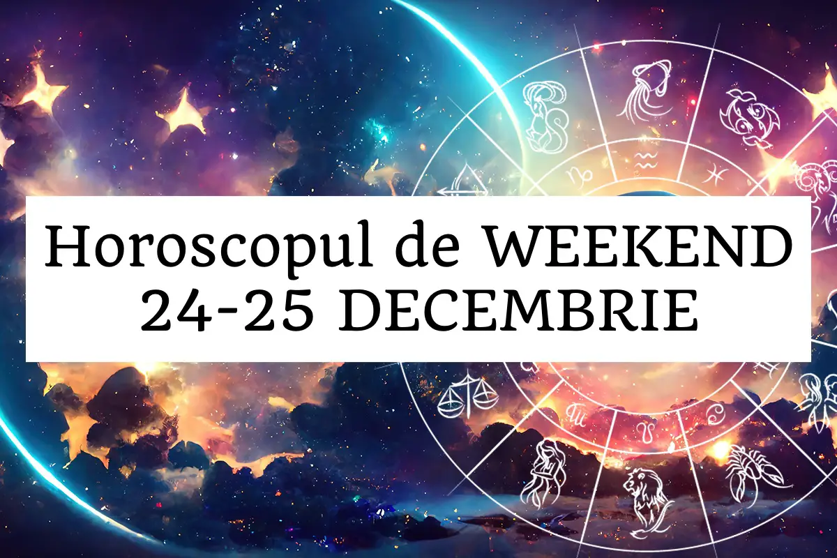 horoscop de weekend 24-26 decembrie