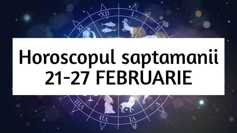 Horoscop saptamanal 21-27 FEBRUARIE. Viata noastra incepe sa-si recapete sensul!