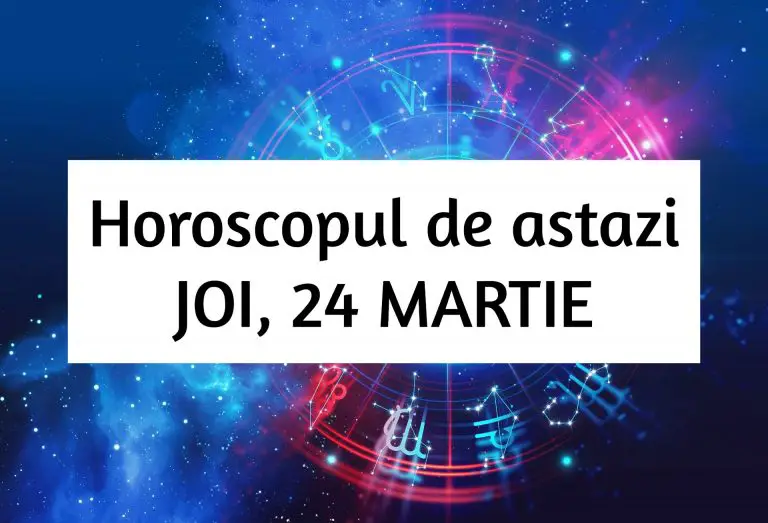 Horoscop zilnic – JOI, 24 MARTIE. Spunem lucrurilor pe nume!
