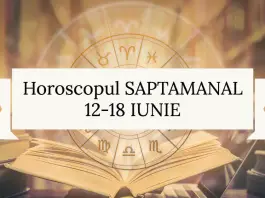 horoscopul saptamanii 12-18 iunie