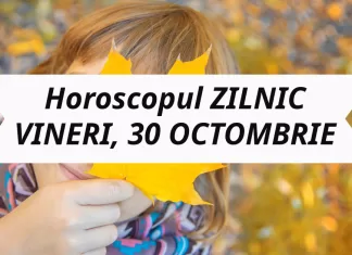 Horoscop VINERI, 30 OCTOMBRIE: Final de lună în forță